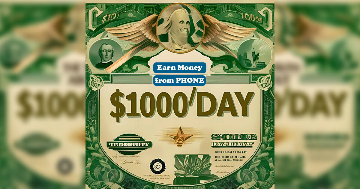 Earn Money from Phone a $1,000/Day